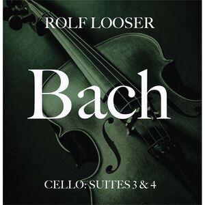 Rolf Looser - Bach - Cello: Suites 3 & 4  CD